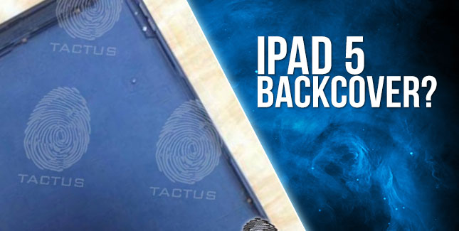iPad 5 dank IGZO-Display deutlich dÃ¼nner: RÃ¼ckseite aufgetaucht